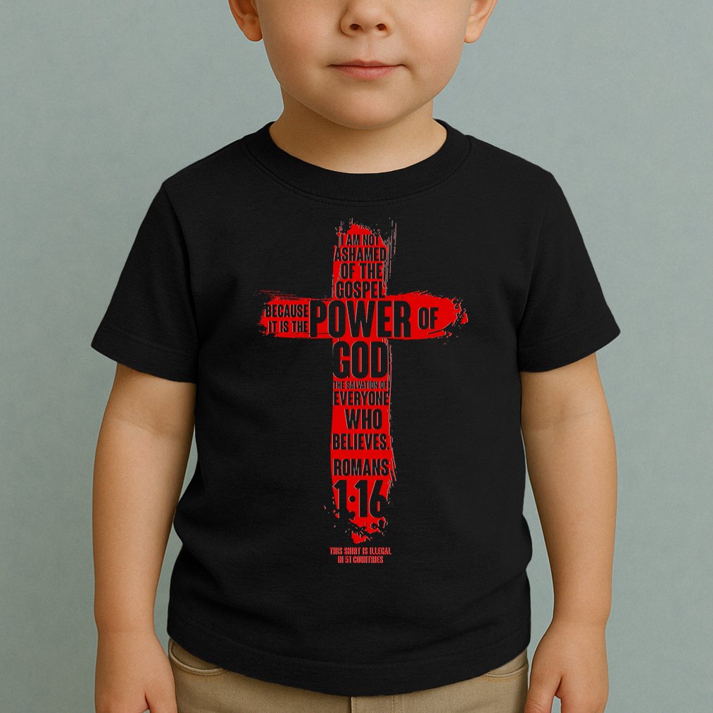 I Am Not Ashamed of the Gospel The Power of God Romans 1:16 Toddler T-Shirt