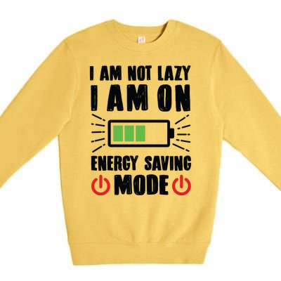 I Am Not Lazy I Am On Energy Saving Mode Funny Premium Crewneck Sweatshirt