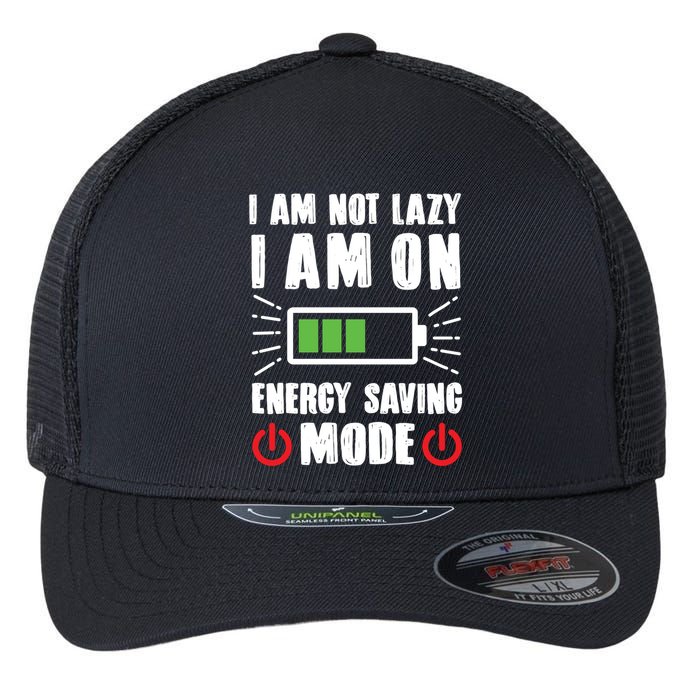 I Am Not Lazy I Am On Energy Saving Mode Funny Flexfit Unipanel Trucker Cap