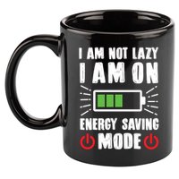 I Am Not Lazy I Am On Energy Saving Mode Funny 11oz C Handle Ceramic Mug