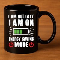 I Am Not Lazy I Am On Energy Saving Mode Funny 11oz C Handle Ceramic Mug