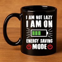 I Am Not Lazy I Am On Energy Saving Mode Funny 11oz C Handle Ceramic Mug