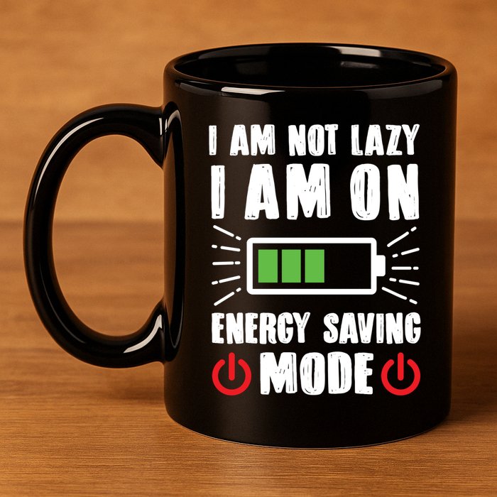 I Am Not Lazy I Am On Energy Saving Mode Funny 11oz C Handle Ceramic Mug