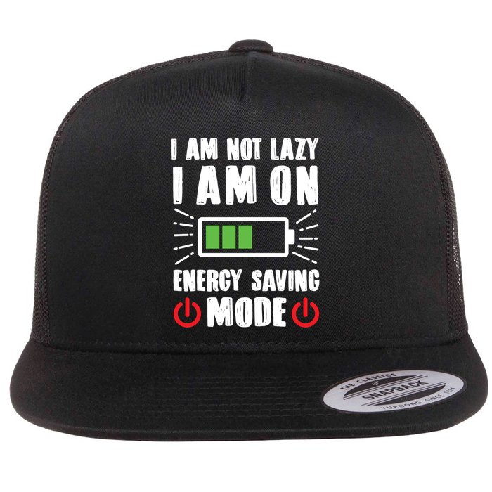 I Am Not Lazy I Am On Energy Saving Mode Funny Flat Bill Trucker Hat