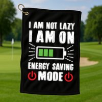 I Am Not Lazy I Am On Energy Saving Mode Funny Golf Towel