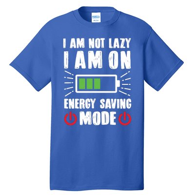 I Am Not Lazy I Am On Energy Saving Mode Funny Tall T-Shirt