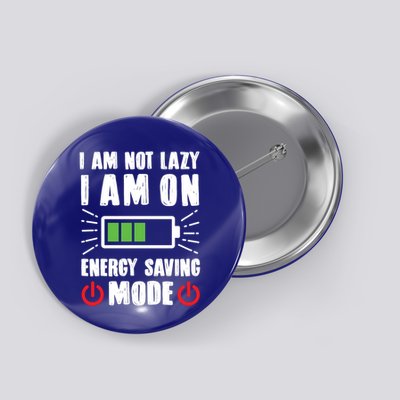 I Am Not Lazy I Am On Energy Saving Mode Funny Button