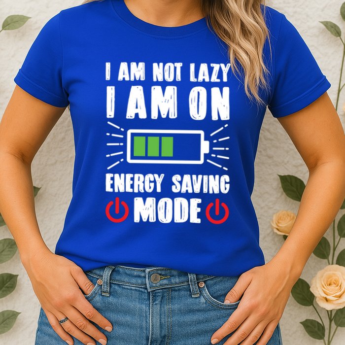 I Am Not Lazy I Am On Energy Saving Mode Funny Womens T-Shirt