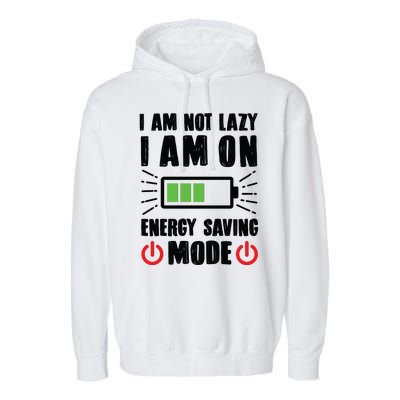 I Am Not Lazy I Am On Energy Saving Mode Funny Garment-Dyed Fleece Hoodie