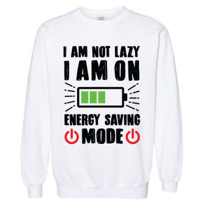 I Am Not Lazy I Am On Energy Saving Mode Funny Garment-Dyed Sweatshirt