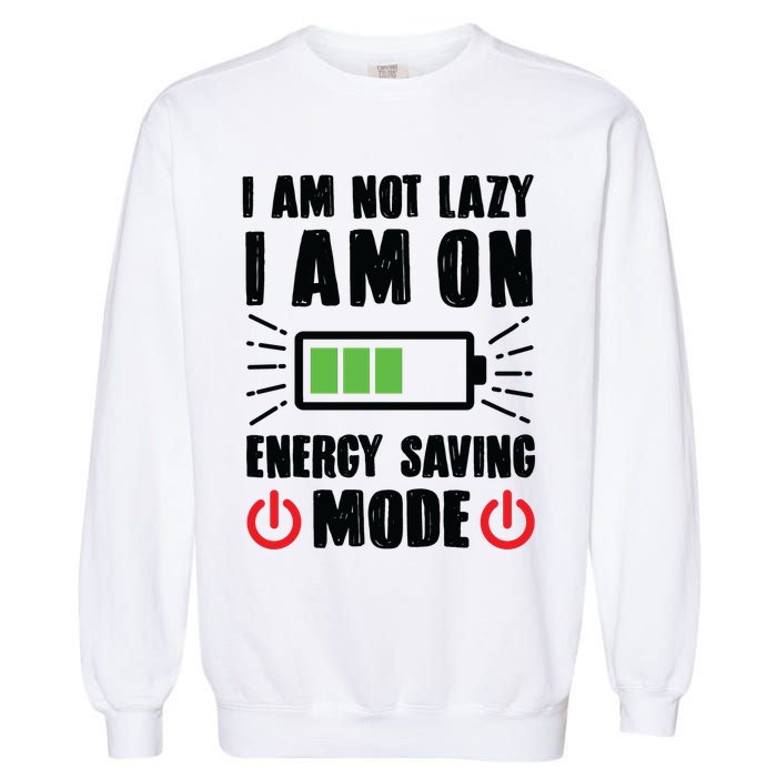 I Am Not Lazy I Am On Energy Saving Mode Funny Garment-Dyed Sweatshirt