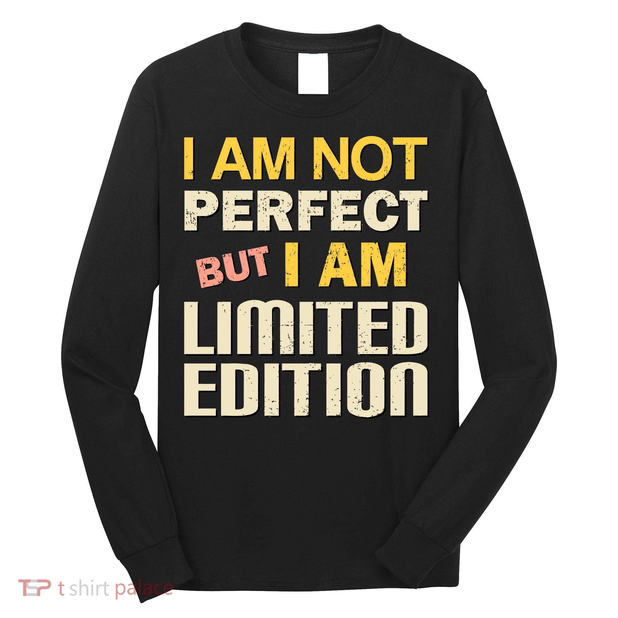 I Am Not Perfect But Limited Edition Long Sleeve Shirt
