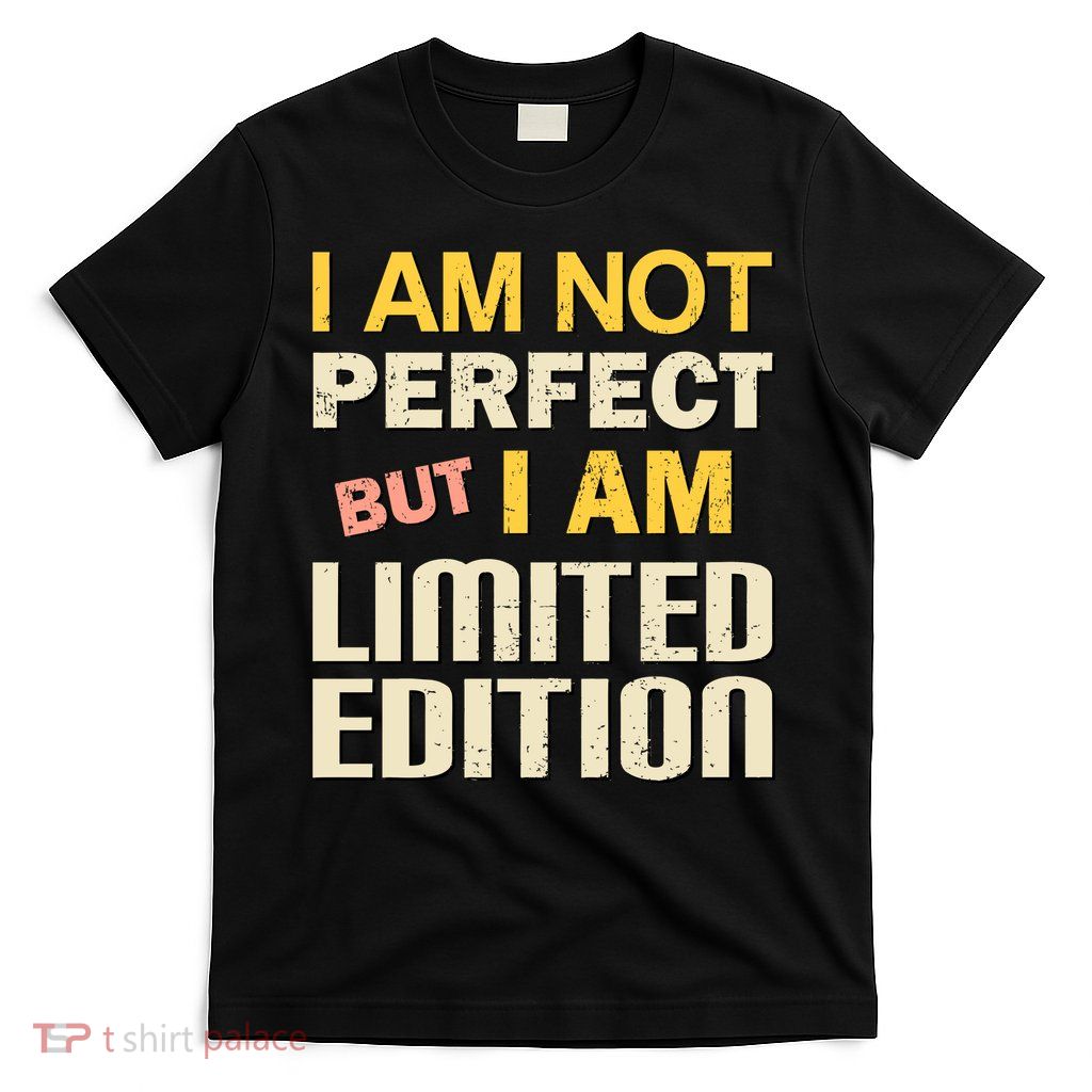 I Am Not Perfect But Limited Edition T-Shirt