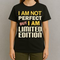 I Am Not Perfect But Limited Edition T-Shirt