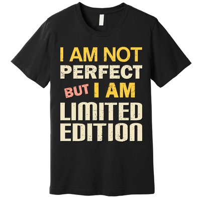 I Am Not Perfect But Limited Edition Premium T-Shirt