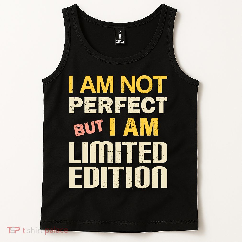 I Am Not Perfect But Limited Edition Tank Top