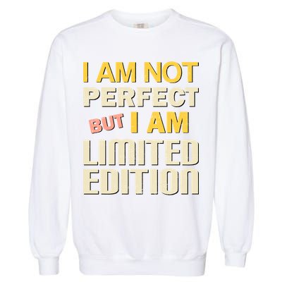 I Am Not Perfect But Limited Edition Garment-Dyed Sweatshirt
