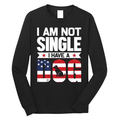 I Am Not Single I Have A Dog Long Sleeve Shirt