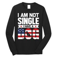 I Am Not Single I Have A Dog Long Sleeve Shirt