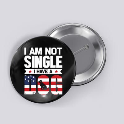 I Am Not Single I Have A Dog Button