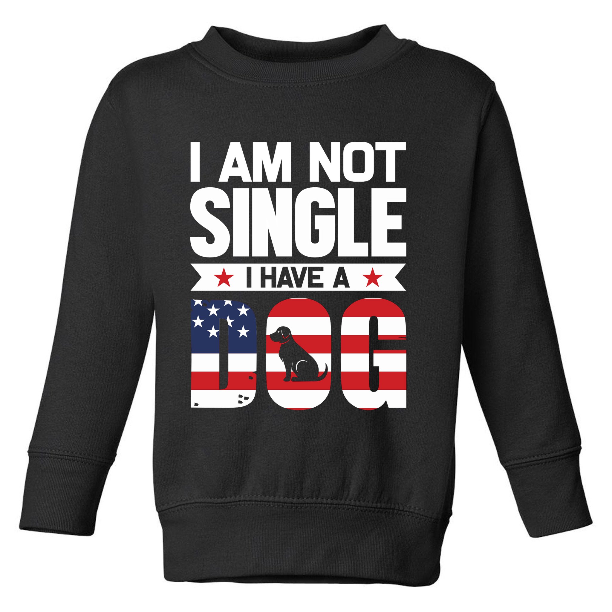 I Am Not Single I Have A Dog Toddler Sweatshirt