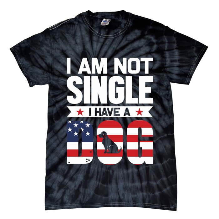 I Am Not Single I Have A Dog Tie-Dye T-Shirt