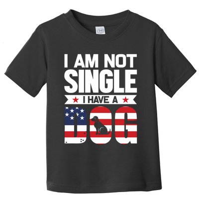 I Am Not Single I Have A Dog Toddler T-Shirt