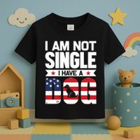 I Am Not Single I Have A Dog Toddler T-Shirt