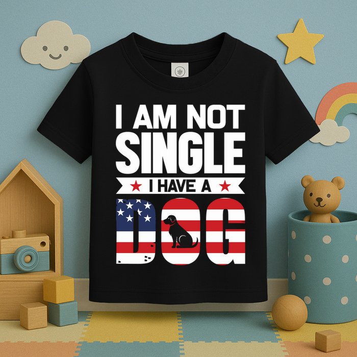 I Am Not Single I Have A Dog Toddler T-Shirt