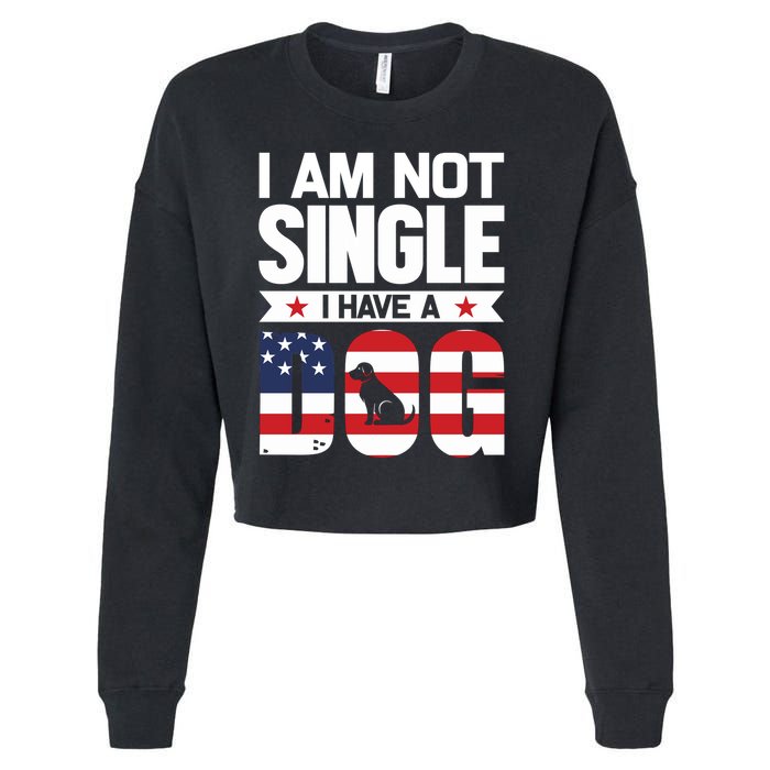I Am Not Single I Have A Dog Cropped Pullover Crew