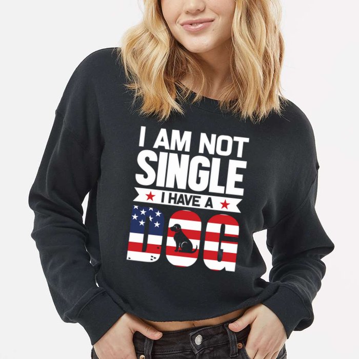 I Am Not Single I Have A Dog Cropped Pullover Crew