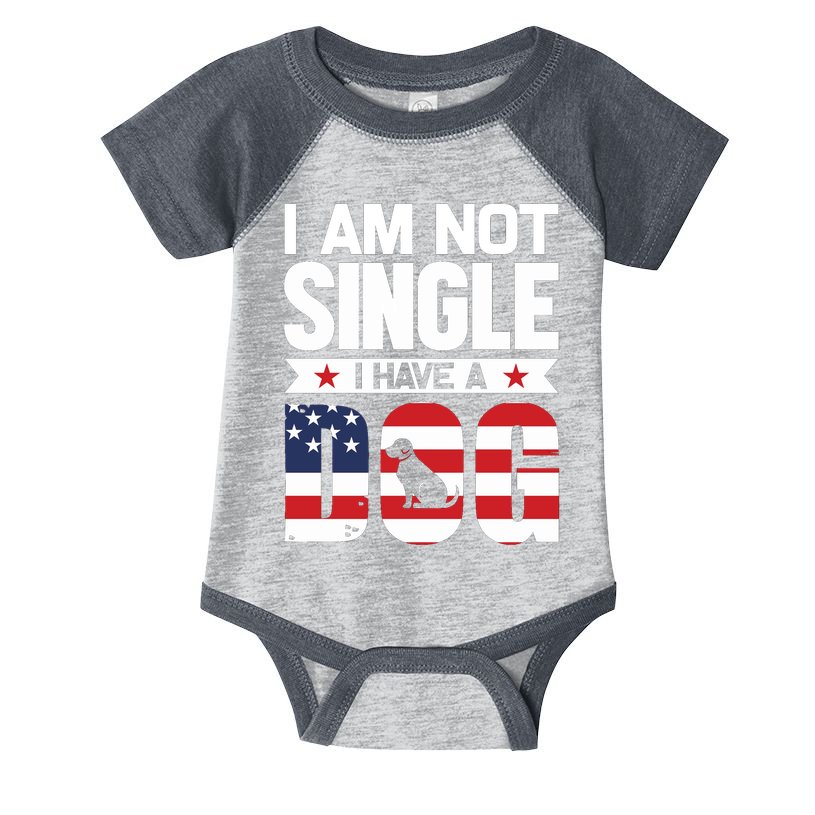 I Am Not Single I Have A Dog Infant Baby Jersey Bodysuit
