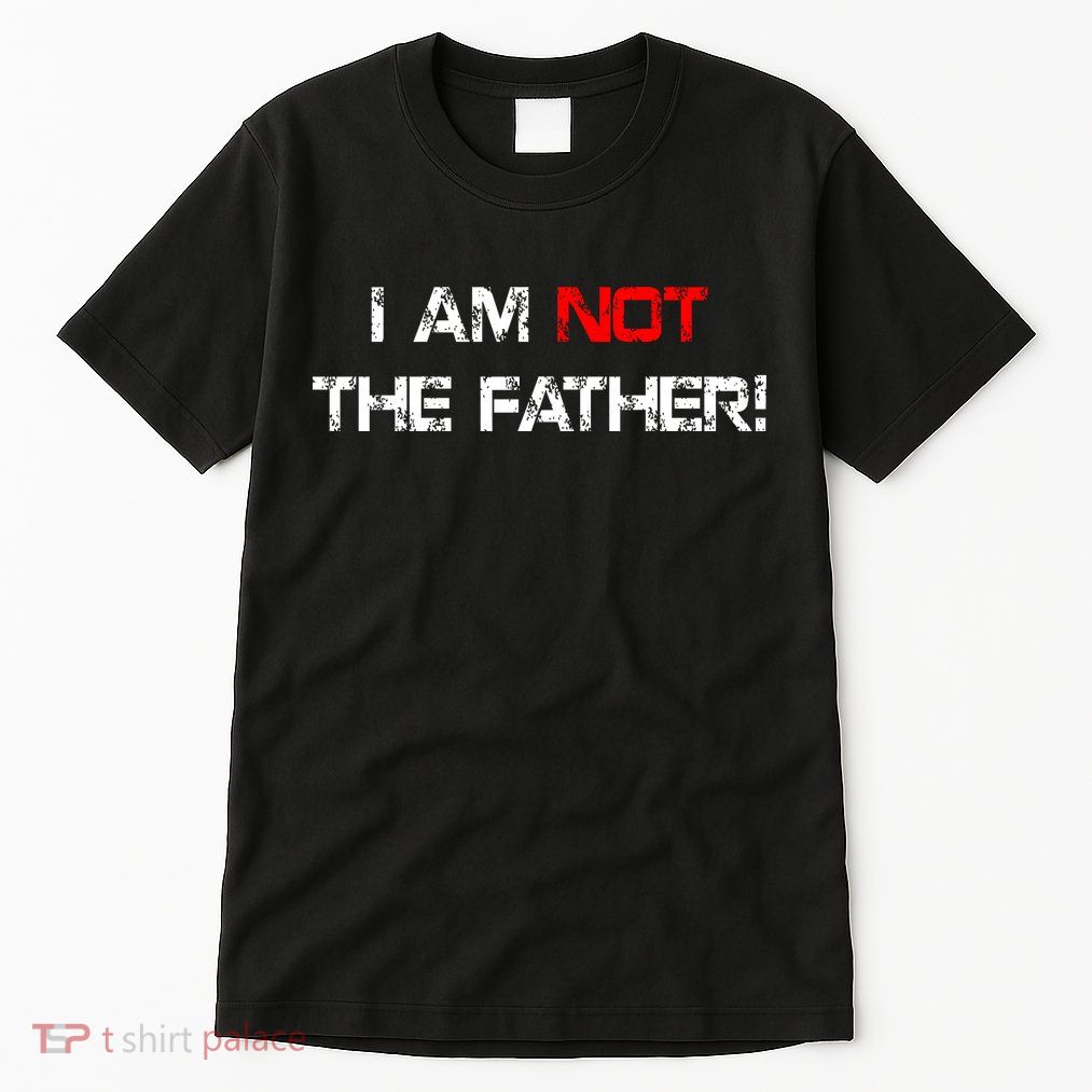 I Am Not The Father Tall T-Shirt