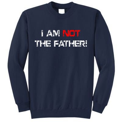 I Am Not The Father Tall Sweatshirt