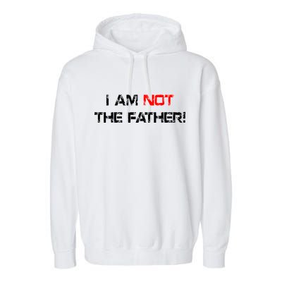 I Am Not The Father Garment-Dyed Fleece Hoodie