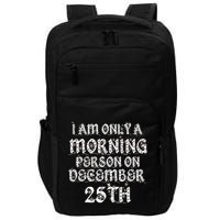 I Am Only a Morning Person on December 25th Christmas Impact Tech Backpack