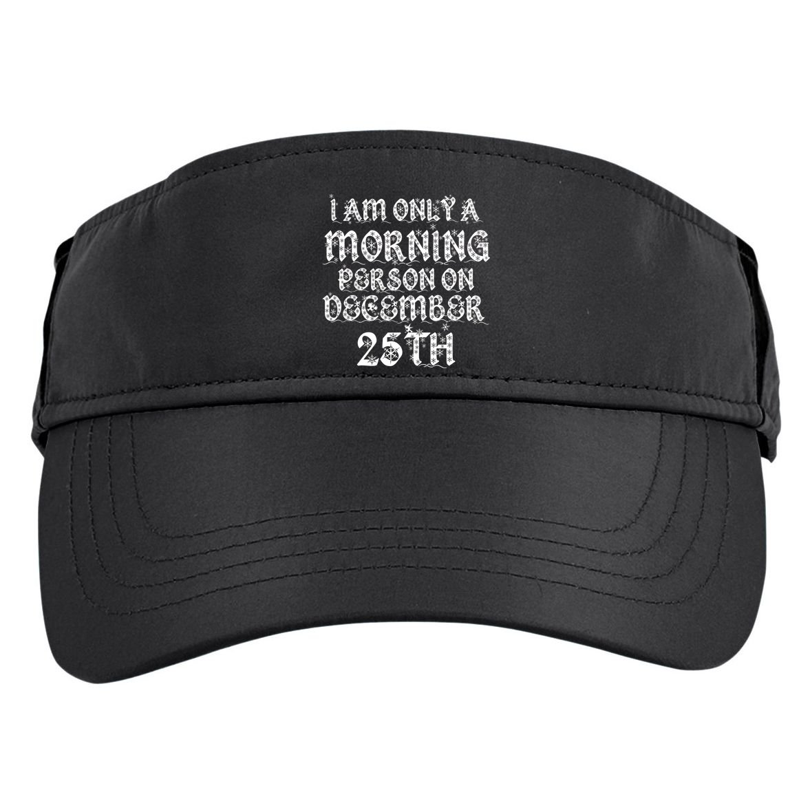 I Am Only a Morning Person on December 25th Christmas Adult Drive Performance Visor