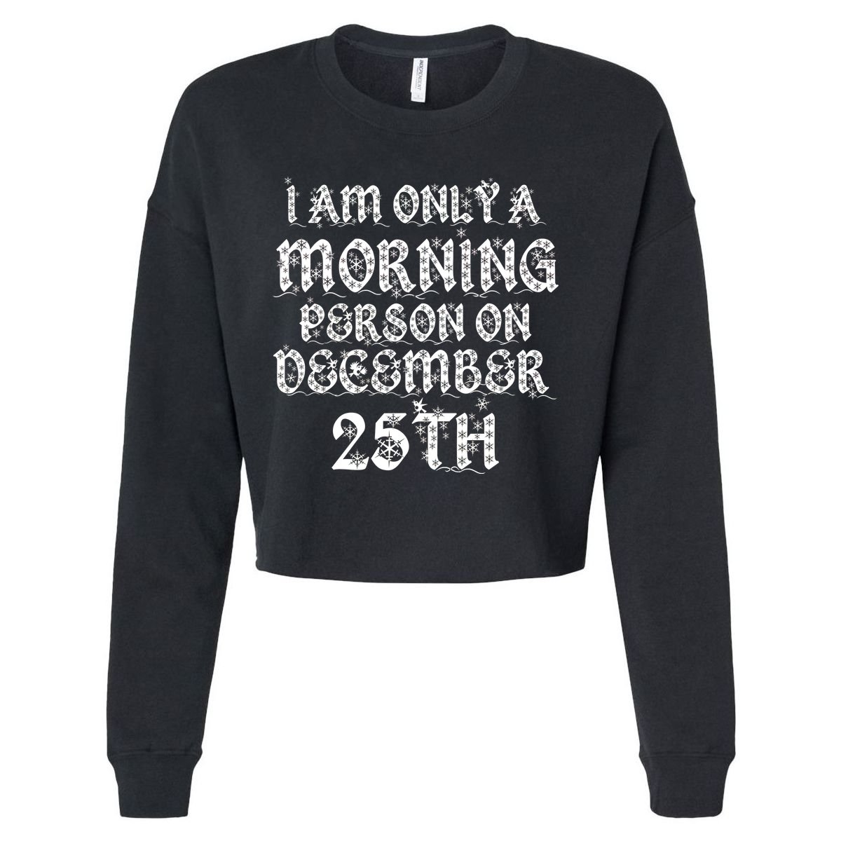 I Am Only a Morning Person on December 25th Christmas Cropped Pullover Crew