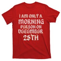 I Am Only a Morning Person on December 25th Christmas T-Shirt