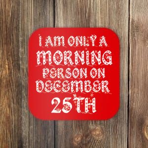 I Am Only a Morning Person on December 25th Christmas Coaster