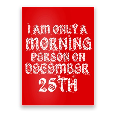 I Am Only a Morning Person on December 25th Christmas Poster