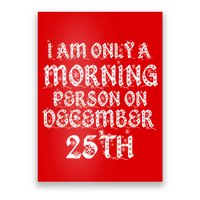 I Am Only a Morning Person on December 25th Christmas Poster