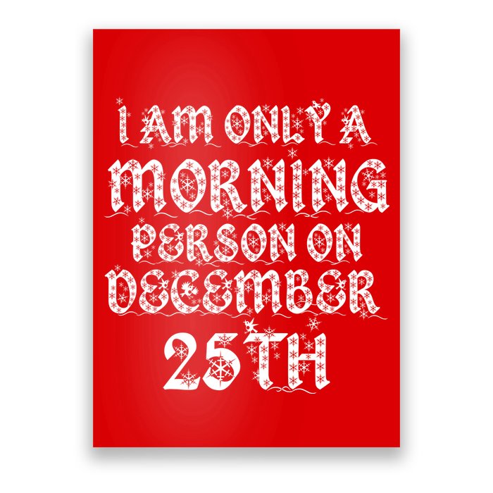 I Am Only a Morning Person on December 25th Christmas Poster
