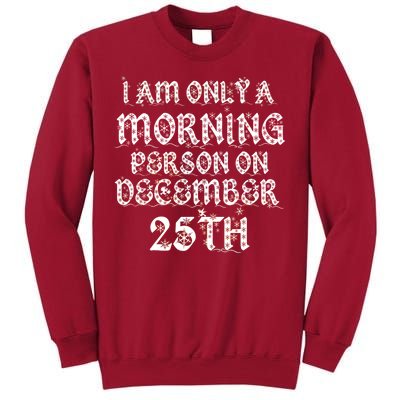 I Am Only a Morning Person on December 25th Christmas Tall Sweatshirt