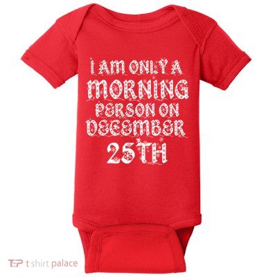 I Am Only a Morning Person on December 25th Christmas Baby Bodysuit