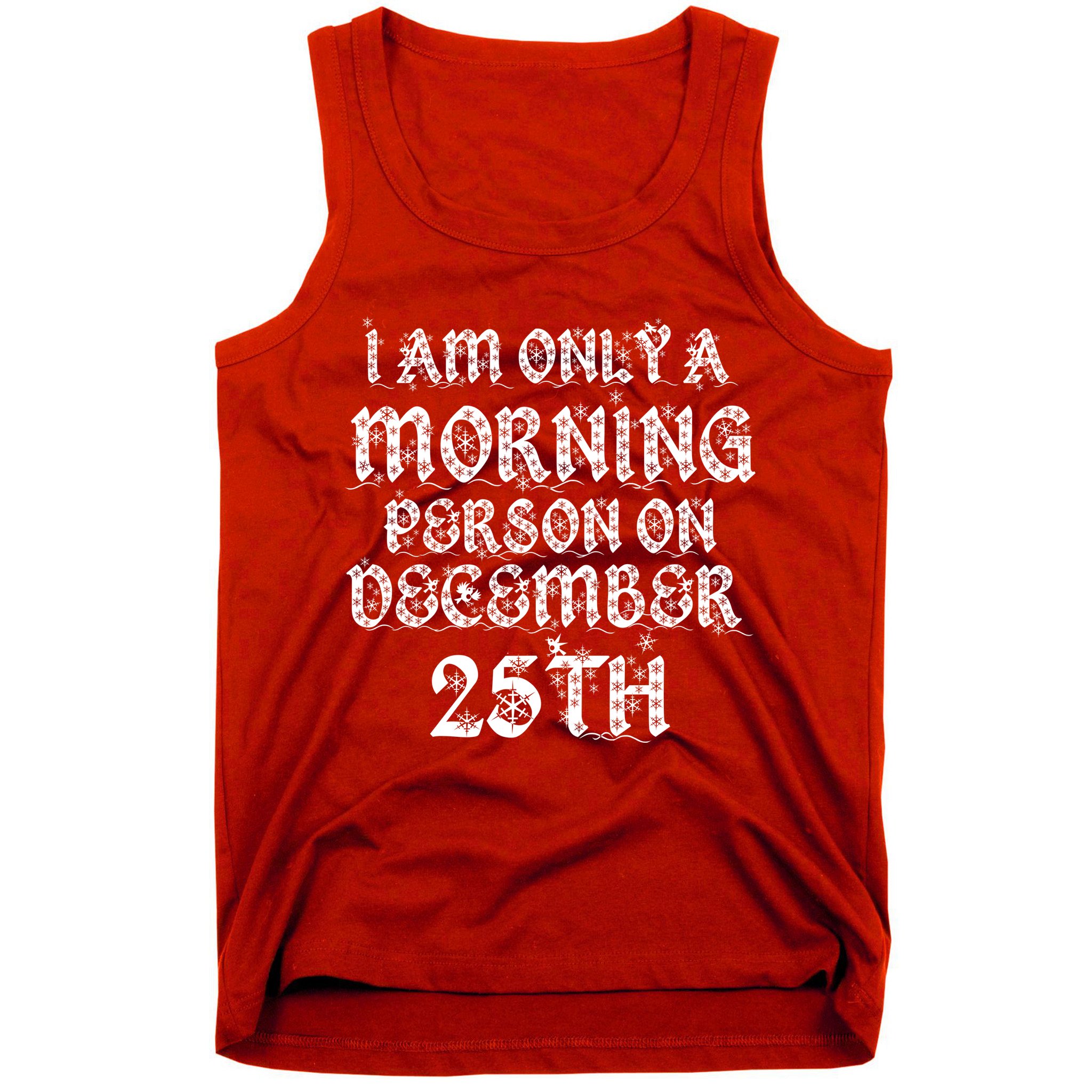 I Am Only a Morning Person on December 25th Christmas Tank Top