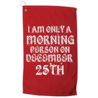 I Am Only a Morning Person on December 25th Christmas Golf Towel