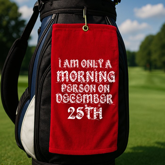 I Am Only a Morning Person on December 25th Christmas Golf Towel