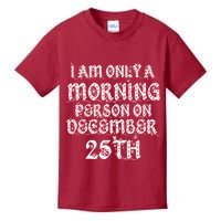 I Am Only a Morning Person on December 25th Christmas Kids T-Shirt