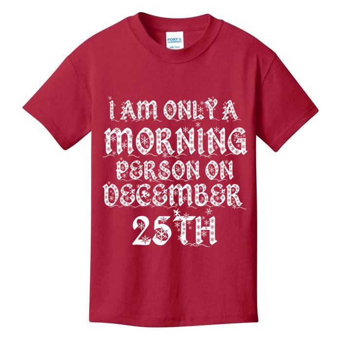 I Am Only a Morning Person on December 25th Christmas Kids T-Shirt
